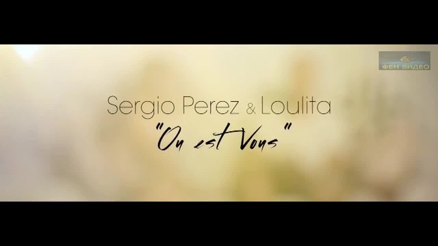 FAN VIDEO presents-Sergio Perez &amp; Loulita - Ou Est Vous