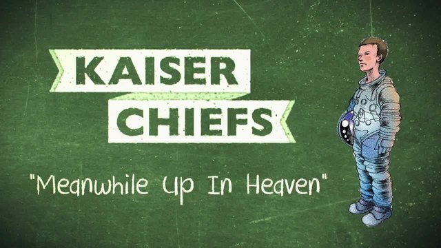 Kaiser Chiefs - Meanwhile Up In Heaven (lyric video)