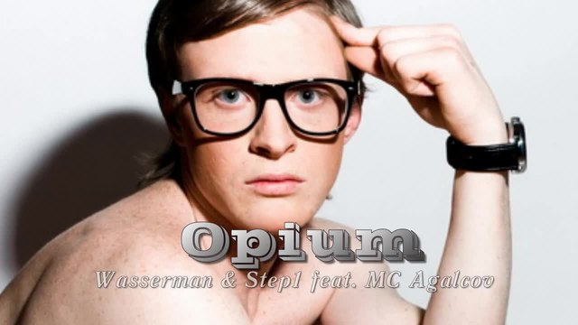 Wasserman &amp; Step1 feat. MC Agalcov - Opium ( Official Club Anthem Original Mix)