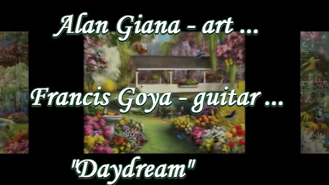 Daydream ... ... (Alan Giana -  art) ... (music Francis Goya - guitar) ...