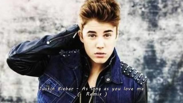 Justin Bieber - As long as you love me (  Remix )