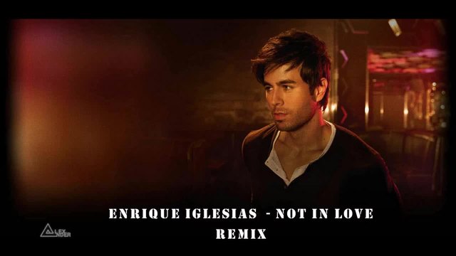 Enrique Iglesias  - Not In Love ( REMIX )