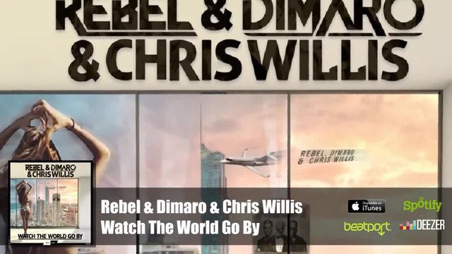 Rebel &amp; Dimaro &amp; Chris Willis - Watch The World Go By ( Official Audio ) 2014
