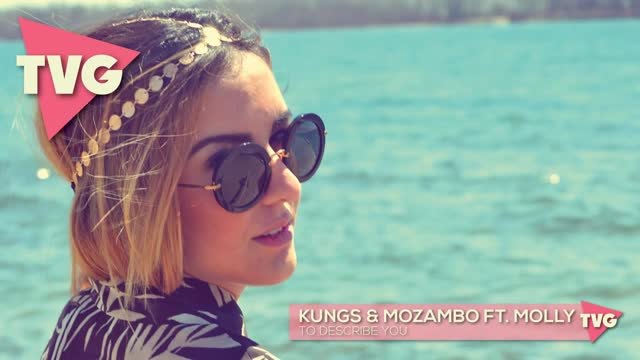Kungs &amp; Mozambo ft. Molly - To Describe You