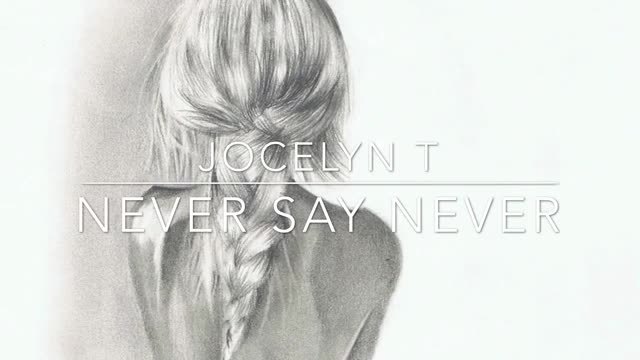 Jocelyn T - Never say never
