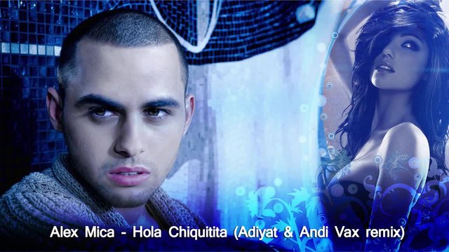 2015/ Alex Mica - Hola Chiquitita (Adiyat &amp; Andi Vax - Remix)