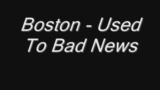 Boston - Used To Bad News
