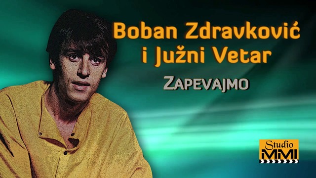 Boban Zdravkovic i Juzni Vetar - Zapevajmo (Audio 1984)