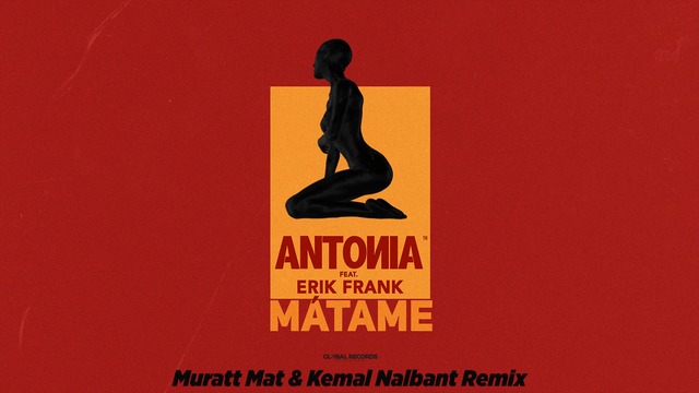 ANTONIA feat. Erik Frank - Matame - Muratt Mat & Kemal Nalbant Remix