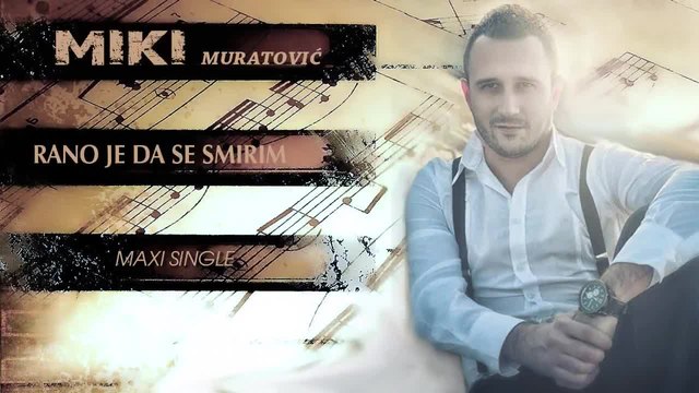 Miki Muratović - Rano je da se smirim (2014)