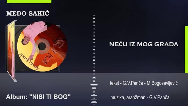 Medo Sakić - NECU IZ MOG GRADA