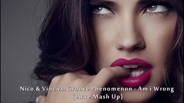 Nico &amp; Vinz vs. Groove Phenomenon - Am i Wrong ( Arxe Mash Up)