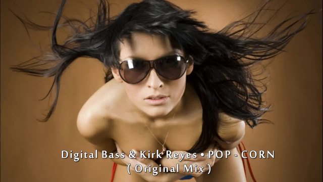 Digital Bass &amp; Kirk Reyes •  POP - CORN ( Original Mix )