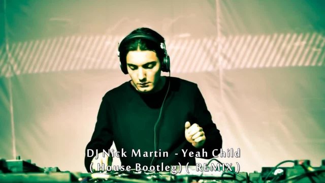 DJ Nick Martin  - Yeah Child ( House Bootleg ) (  REMIX )