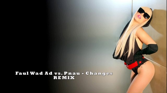 Faul Wad Ad vs. Pnau - Changes ( REMIX )