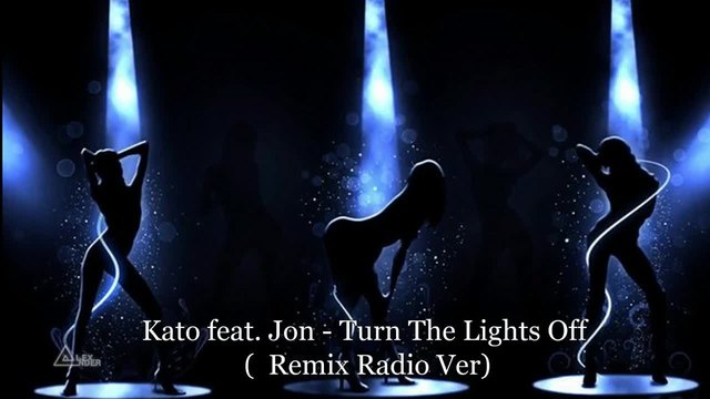 Kato feat. Jon - Turn The Lights Off (  Remix Radio Ver)