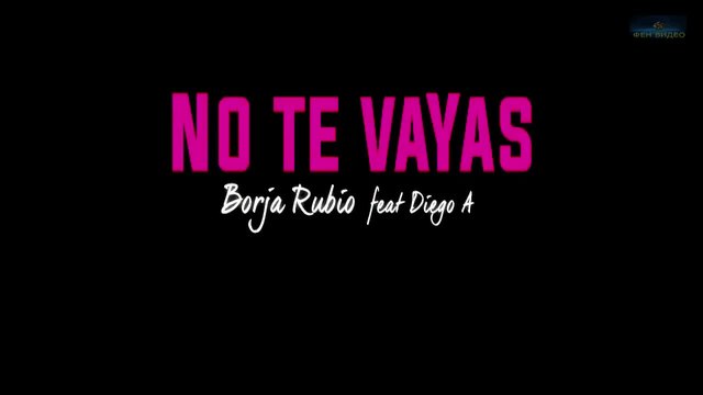 Borja Rubio Feat. Diego A. - No Te Vayas-HD VIDEO