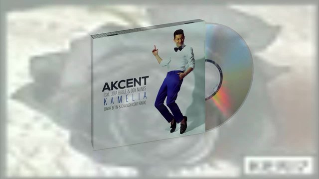 Akcent feat. Lidia Buble &amp;amp; DDY Nunes - Kamelia (Onur Betin &amp;amp; Chadash Cort Remix)