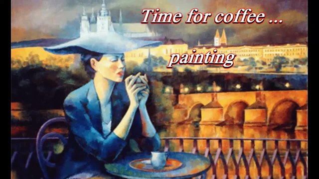 Time for coffee ... ... (painting) ... ...