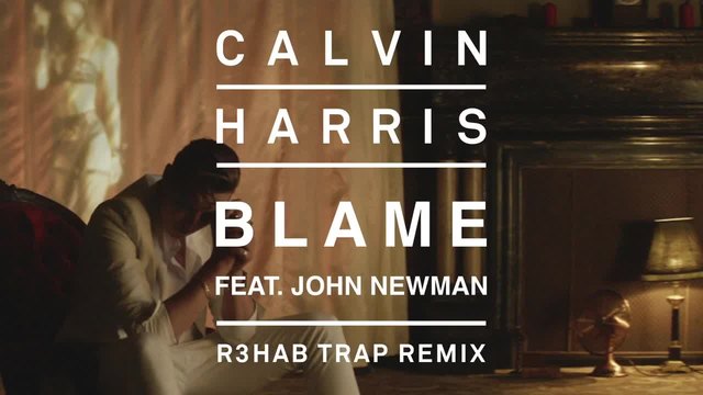 2014! Calvin Harris feat. John Newman - Blame (R3HAB Trap Remix) [Audio]