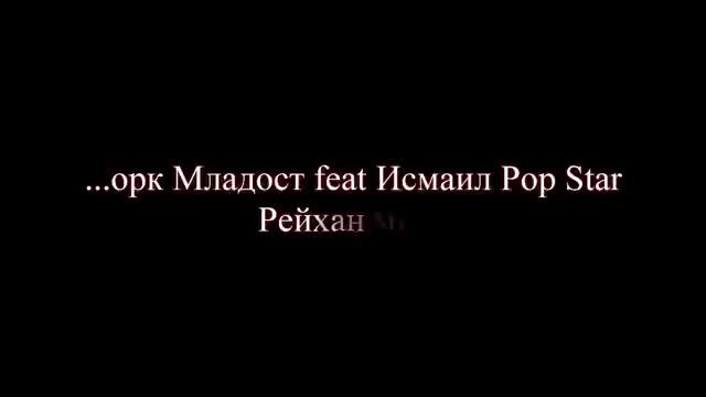 ork. Mladost feat Ismail Pop Star - Reyhan mix Ultra HD