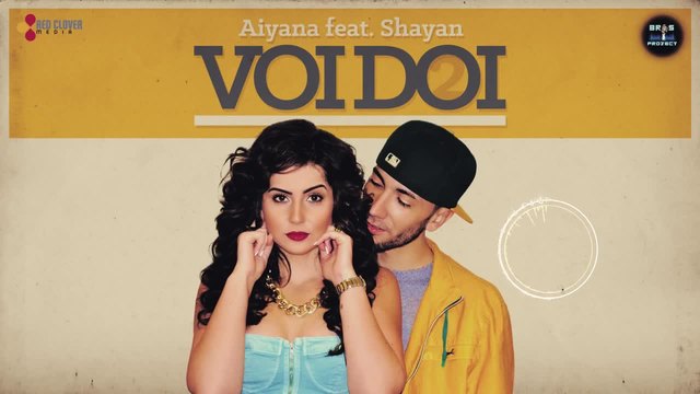 Aiyana feat. Shayan - Voi Doi (by Bros Project) [cu versuri]
