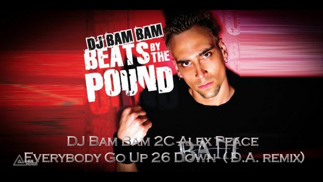 DJ Bam Bam 2C Alex Peace - Everybody Go Up 26 Down  ( D.A. remix)