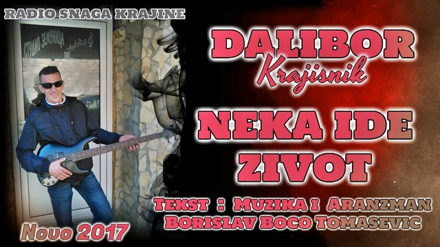 Dalibor Krajisnik - Neka ide zivot (NOVO 2017)