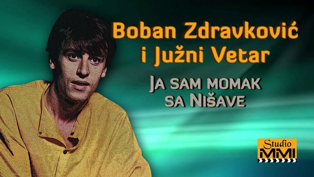 Boban Zdravkovic i Juzni Vetar - Ja sam momak sa Nisave (Audio 1984)
