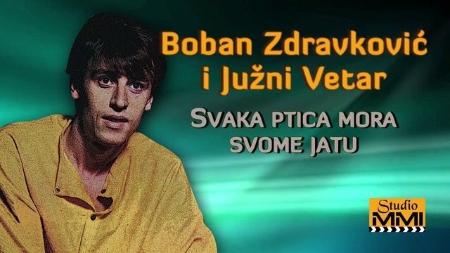 Boban Zdravkovic i Juzni Vetar - Svaka ptica mora svome jatu (Audio 1984)