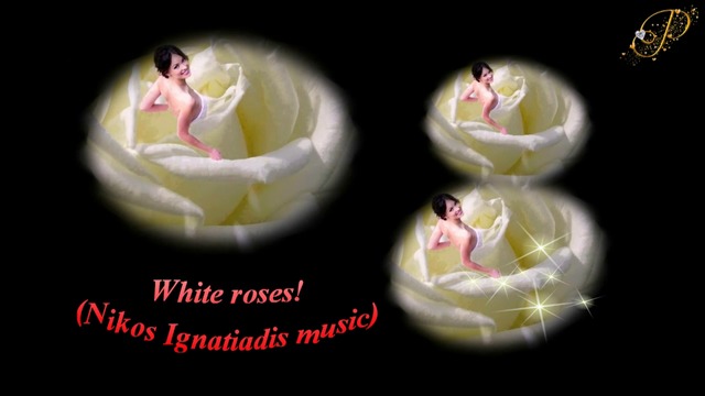 ✿♥Даровете от природата -  бели рози  . ‿ .  (Nikos Ignatiadis music) ♥✿[ Original title - i love you ]