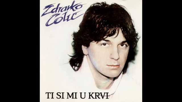 Zdravko Colic - Ti si mi u krvi