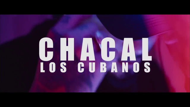 New 2018! Chacal - Los Cubanos [Video Oficial]
