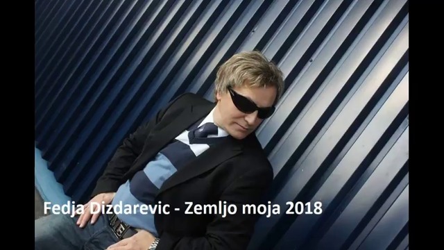 Fedja Dizdarevic - Zemljo moja 2018